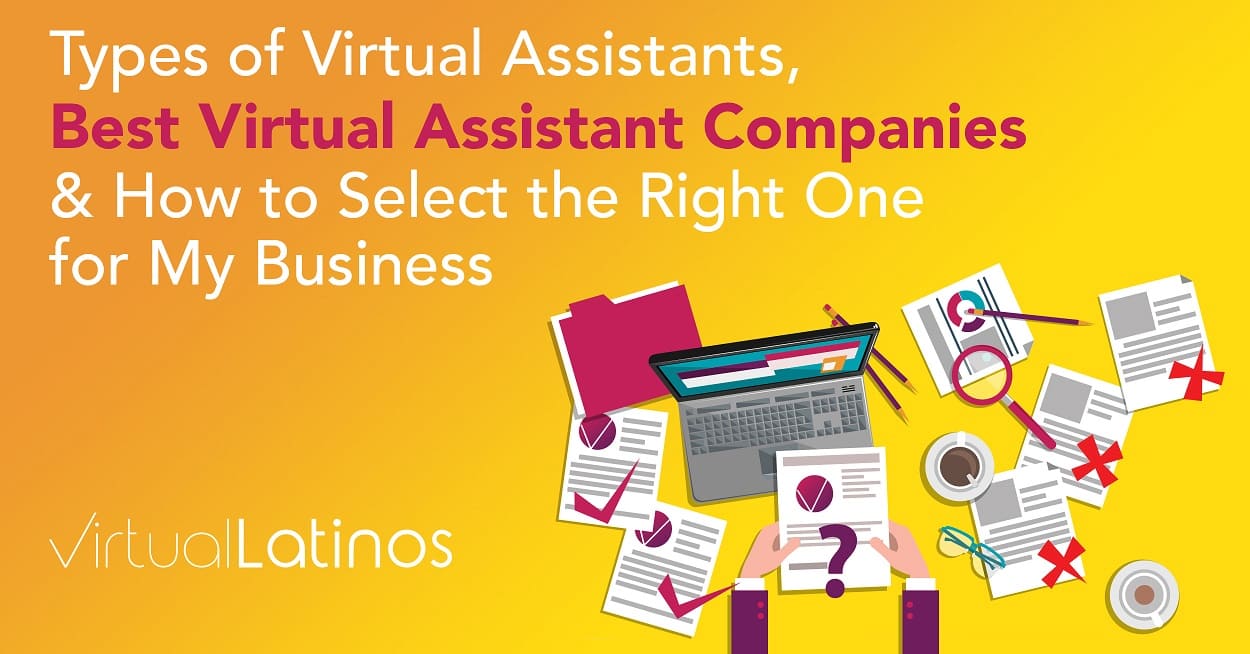 Virtual Assistants: Types Of Virtual Assistants, Best Virtual Assistant Companies & How To Select The Right One For My Business